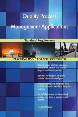 Quality Process Management Applications Standard Requirements de Gerardus Blokdyk