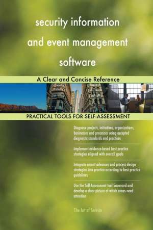 security information and event management software A Clear and Concise Reference de Gerardus Blokdyk