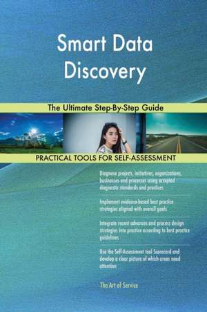 Smart Data Discovery The Ultimate Step-By-Step Guide de Gerardus Blokdyk