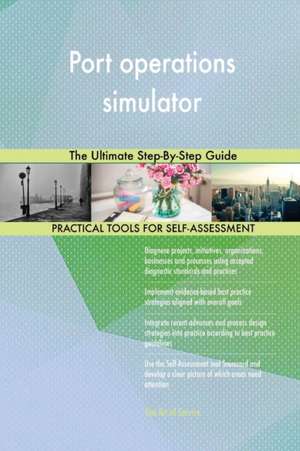 Port operations simulator The Ultimate Step-By-Step Guide de Gerardus Blokdyk