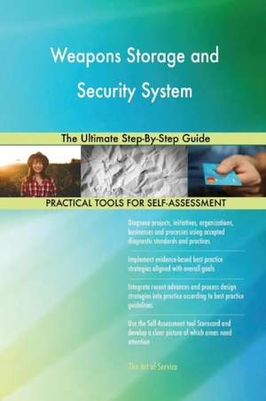 Weapons Storage and Security System The Ultimate Step-By-Step Guide de Gerardus Blokdyk