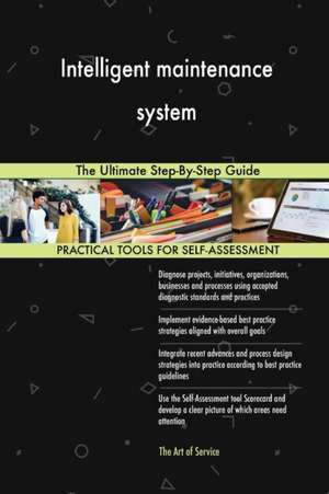 Intelligent maintenance system The Ultimate Step-By-Step Guide de Gerardus Blokdyk