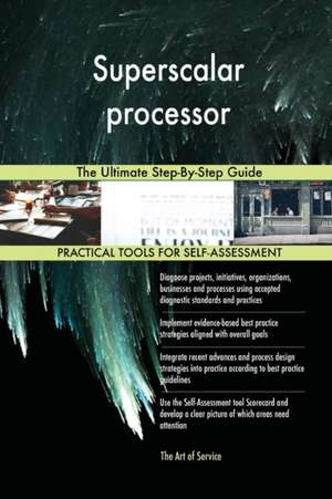 Superscalar processor The Ultimate Step-By-Step Guide de Gerardus Blokdyk