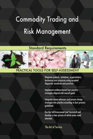 Commodity Trading and Risk Management Standard Requirements de Gerardus Blokdyk