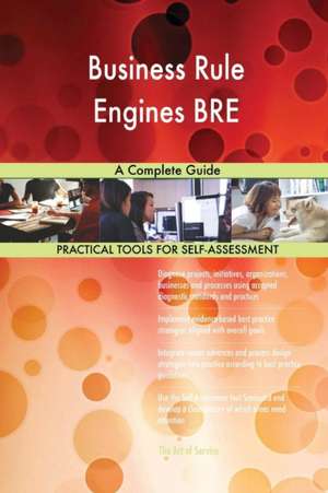 Business Rule Engines BRE A Complete Guide de Gerardus Blokdyk