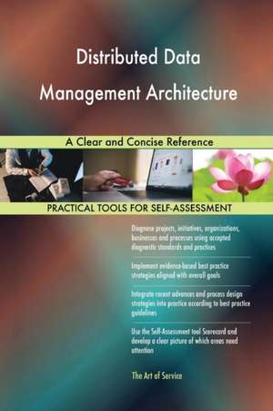 Distributed Data Management Architecture A Clear and Concise Reference de Gerardus Blokdyk