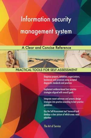 Information security management system A Clear and Concise Reference de Gerardus Blokdyk