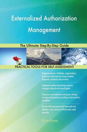 Externalized Authorization Management The Ultimate Step-By-Step Guide de Gerardus Blokdyk
