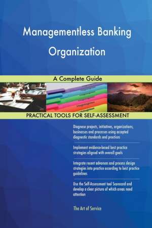 Managementless Banking Organization A Complete Guide de Gerardus Blokdyk