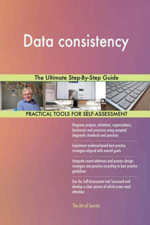 Data consistency The Ultimate Step-By-Step Guide de Gerardus Blokdyk