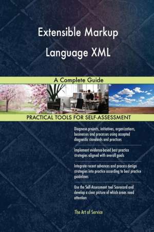 Extensible Markup Language XML A Complete Guide de Gerardus Blokdyk