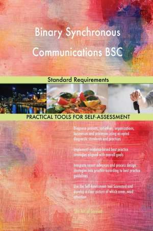 Binary Synchronous Communications BSC Standard Requirements de Gerardus Blokdyk