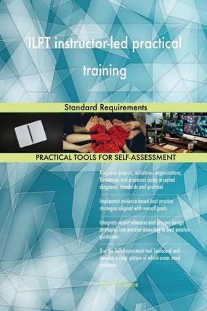 ILPT instructor-led practical training Standard Requirements de Gerardus Blokdyk