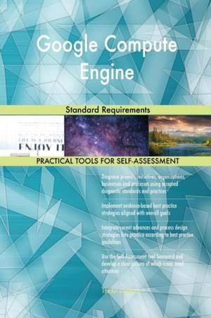 Google Compute Engine Standard Requirements de Gerardus Blokdyk