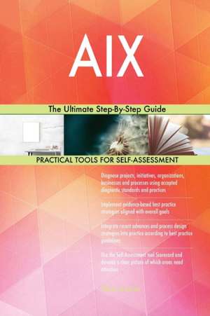 AIX The Ultimate Step-By-Step Guide de Gerardus Blokdyk