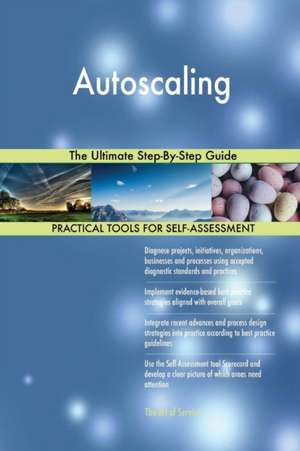 Autoscaling The Ultimate Step-By-Step Guide de Gerardus Blokdyk
