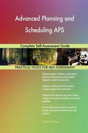 Advanced Planning and Scheduling APS Complete Self-Assessment Guide de Gerardus Blokdyk