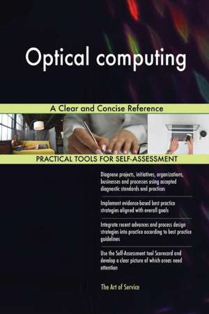 Optical computing A Clear and Concise Reference de Gerardus Blokdyk
