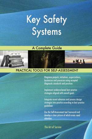 Key Safety Systems A Complete Guide de Gerardus Blokdyk
