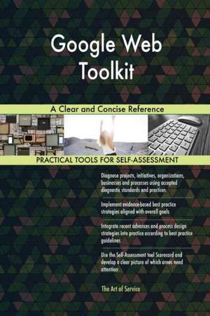 Google Web Toolkit A Clear and Concise Reference de Gerardus Blokdyk