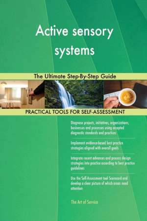 Active sensory systems The Ultimate Step-By-Step Guide de Gerardus Blokdyk