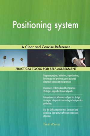 Positioning system A Clear and Concise Reference de Gerardus Blokdyk