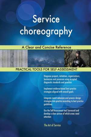 Service choreography A Clear and Concise Reference de Gerardus Blokdyk