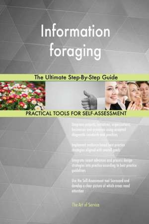 Information foraging The Ultimate Step-By-Step Guide de Gerardus Blokdyk