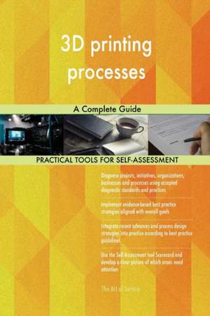 3D printing processes A Complete Guide de Gerardus Blokdyk