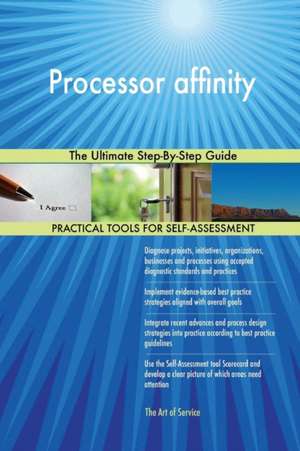 Processor affinity The Ultimate Step-By-Step Guide de Gerardus Blokdyk