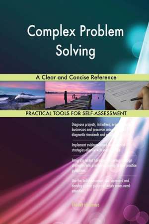 Complex Problem Solving A Clear and Concise Reference de Gerardus Blokdyk