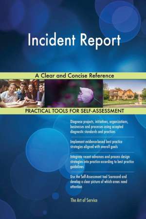Incident Report A Clear and Concise Reference de Gerardus Blokdyk