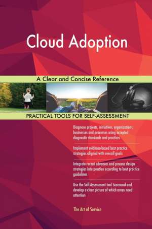 Cloud Adoption A Clear and Concise Reference de Gerardus Blokdyk