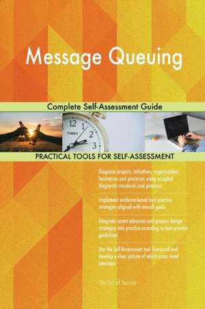 Message Queuing Complete Self-Assessment Guide de Gerardus Blokdyk