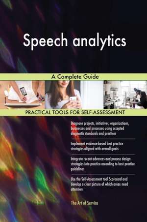 Speech analytics A Complete Guide de Gerardus Blokdyk