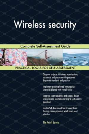 Wireless security Complete Self-Assessment Guide de Gerardus Blokdyk