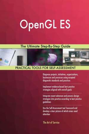 OpenGL ES The Ultimate Step-By-Step Guide de Gerardus Blokdyk