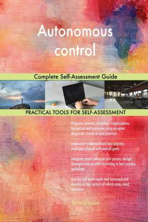 Autonomous control Complete Self-Assessment Guide de Gerardus Blokdyk