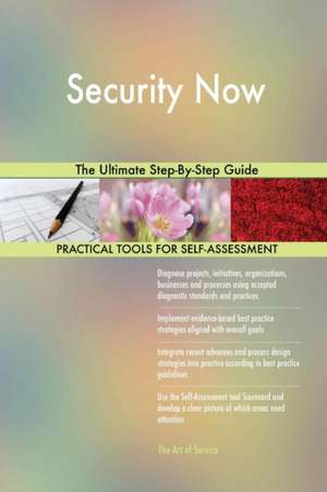 Security Now The Ultimate Step-By-Step Guide de Gerardus Blokdyk