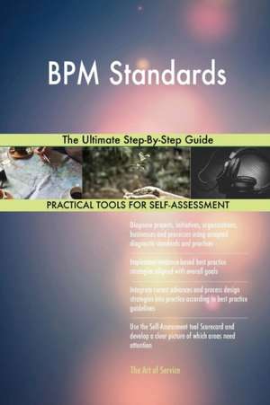 BPM Standards The Ultimate Step-By-Step Guide de Gerardus Blokdyk