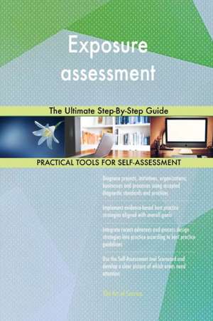 Exposure assessment The Ultimate Step-By-Step Guide de Gerardus Blokdyk