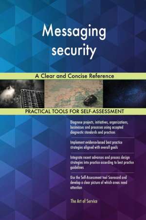 Messaging security A Clear and Concise Reference de Gerardus Blokdyk