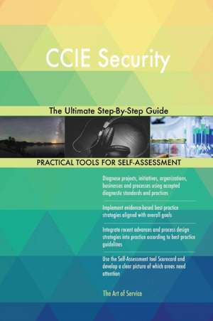 CCIE Security The Ultimate Step-By-Step Guide de Gerardus Blokdyk