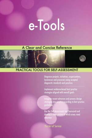 e-Tools A Clear and Concise Reference de Gerardus Blokdyk