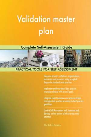 Validation master plan Complete Self-Assessment Guide de Gerardus Blokdyk