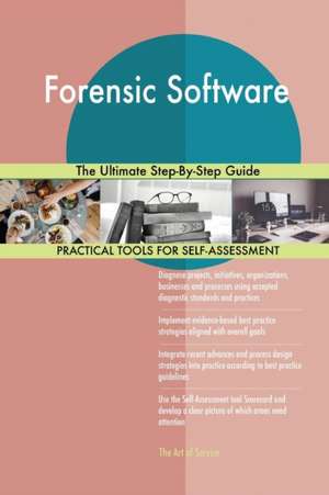 Forensic Software The Ultimate Step-By-Step Guide de Gerardus Blokdyk