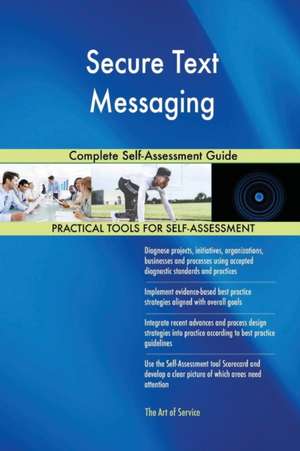 Secure Text Messaging Complete Self-Assessment Guide de Gerardus Blokdyk