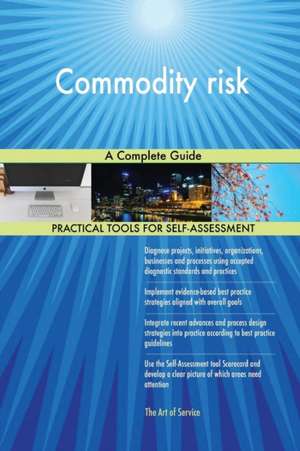 Commodity risk A Complete Guide de Gerardus Blokdyk