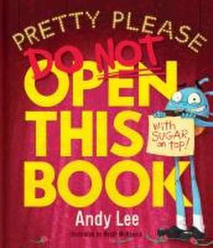 Pretty Please Do Not Open This Book de Andy Lee