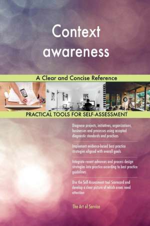 Context awareness A Clear and Concise Reference de Gerardus Blokdyk